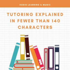 Tutoring Explained in 140 Fewer than 140 Characters. Photo contains images of books as well as the text, "Hodis Learning & Music".
